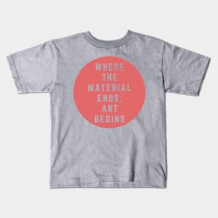 Where the material ends, art begins. Kids T-Shirt